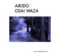 Aikido Osai Waza: Pinning Techniques In Traditional Aikido - b/w