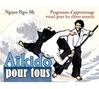 Aikido pour tous Programme d'apprentissage visuel pour les élèves avancés - Ngoc My Nguyen - Budo Eds - broché - Guide