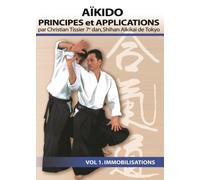 Aikido Principes et Applications Vol.1 Immobilisations Christian Tissier