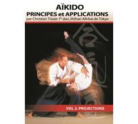 Aikido Principes et Applications Vol.2 Projections Christian Tissier