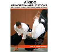 Aikido Principes et Applications Vol.3 Pieds-poings Christian Tissier