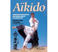Aîkido - Progression d'enseignement Progression d'enseignement de la ceinture blanche à la ceinture noire - Christian Tissier - Budo Eds - relié - Guide