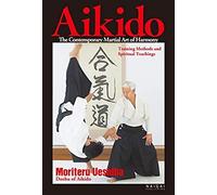 Aikido, The Contemporary Martial Art Of Harmony;Training Methods And Spiritual Teachings