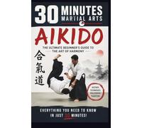 Aikido: The Ultimate Beginners Guide To The Path Of Harmony