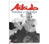 Aïkido : Théorie et pratique - sous la haute autorité de Morihei Ueshiba fondateur de l'aïkido - Kisshômaru Ueshiba - Budo Eds - Livre