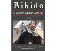 Aikido, Vol. 1: O-Sensei's Sublime Synthesis