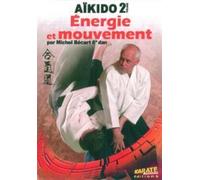 Aïkido - Vol. 2 - Energie Et Mouvement