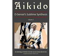 Aikido, Vol. 2: O-Sensei's Sublime Synthesis