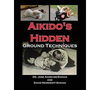 Aikido's Hidden Ground Techniques (Full Color Version)