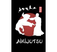 Aikijutsu Journal / Aikijutsu Notebook: Hardcover Aikijutsu Diary / Aikijutsu Logbook
