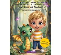 Aiko Stark, der Drache Rio und die magische Welt - Geschichten über Mut, Liebe und Abenteuer: Ein Kinderbuch über Vertrauen und Zusammenhalt in der Familie; Ideal für die KiTa und als Mut-Mach-Buch