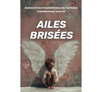 Ailes brisées : comment les traumatismes de l’enfance transforment une vie