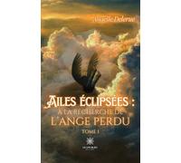 Ailes éclipsées : à la recherche de l'ange perdu - Anaelle Delerue - Le Lys Bleu - broché - Roman