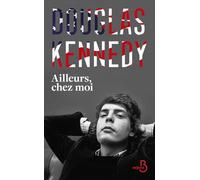 Ailleurs, chez moi : la nouveauté Douglas Kennedy, un voyage biographique au coeur des USA