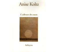 Ailleurs des mots (l) - Anise Koltz - Arfuyen - broché - Poésie