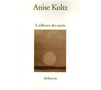 Ailleurs des mots (l) Anise Koltz (Auteur)