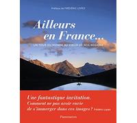 Ailleurs en France... Collectif (Auteur), Frédéric Lopez (Préface), Sylvie Ligon (Editeur du volume), Stephane Frances (Editeur du volume)