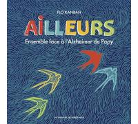 Ailleurs Ensemble face à l'Alzheimer de Papy - Flo Kanban - Un Dimanche Apres-Midi - cartonné - Album jeunesse
