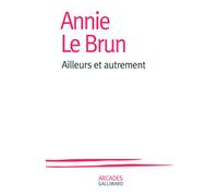 Ailleurs et autrement Annie Le Brun (Auteur)