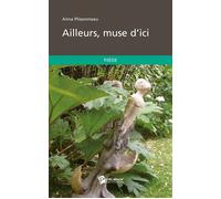 Ailleurs, muse d'ici - Anne Plissonneau - Publibook - relié - Poésie