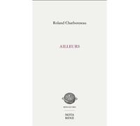 Ailleurs - Roland Charbonneau - Nota Bene - broché - Roman