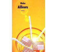 Ailleurs - Trilogie : Ailleurs, Rien N'est Tout Blanc Ou Tout Noir - Le Puits D'amour - A Nous La Belle Vie