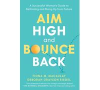 Aim High and Bounce Back: A Successful Woman's Guide to Rethinking and Rising Up from Failure