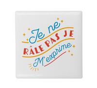 Aimant Frigo Céramique Carré - Je ne râle Pas, Je m'exprime - Format 5x5cm -Magnet Décoratif Souvenir pour Réfrigérateur et Tableau Magnétique Imprimé en France