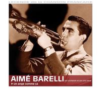 Aimé Barelli : Un Ange Comme Ça - Légende De La Chanson Française