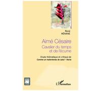 Aimé Césaire Cavalier du temps et de l'écume - Etude thématique et critique de Comme un malentendu de Salut - Noria - René Hénane - L'harmattan - broché - Essai