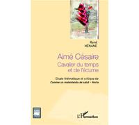 Aimé Césaire Cavalier du temps et de l'écume - Etude thématique et critique de Comme un malentendu de Salut - Noria - René Hénane - L'harmattan - broché - Essai