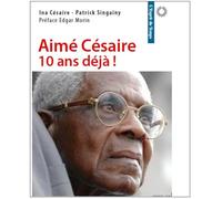 Aimé Césaire, dix ans déjà: Préface Edgar Morin