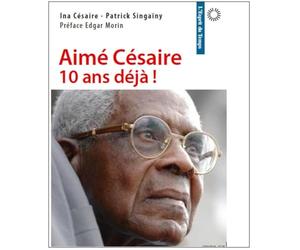 Aimé Césaire, dix ans déjà: Préface Edgar Morin