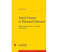 Aimé Césaire et Édouard Glissant: Habitation poétique aux Antilles (1930-1960)