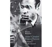 Aimé Césaire, Frantz Fanon - Portraits De Décolonisés