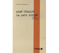 Aimé Césaire - La part intime - Alfred Alexandre - Mémoire d'encrier - broché - Essai