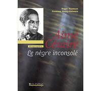 Aimé Césaire : Le nègre inconsolé