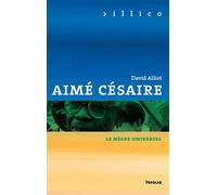 Aimé Césaire - Le nègre universel