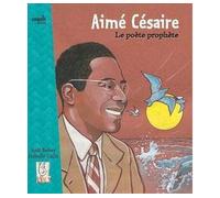 Aime Cesaire, Le Poete Prophete - Kidi Bebey - Cauris Eds - broché - Document jeunesse dès 9 ans