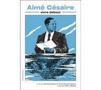 Nicolas Deleau, Anne Douaire-Banny – Aimé Césaire: Vivre debout – Essai – Broché