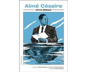 Aimé Césaire Nicolas Deleau (Auteur), Anne Douaire-Banny (Auteur), Claire Malary (Illustration)