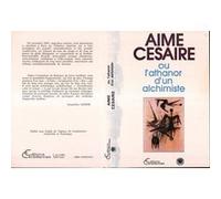 Aimé Césaire ou l'Athanor d'un alchimiste Aimé Césaire (Auteur)