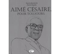 Aimé Césaire, pour toujours - Patrick Singainy - Orphie G.doyen Editions - broché - Essai