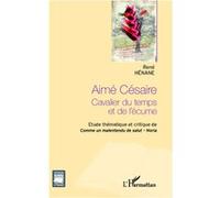 Aimé Césaire Cavalier du temps et de l'écume - Etude thématique et critique de Comme un malentendu de Salut - Noria - René Hénane - L'harmattan - broché - Essai