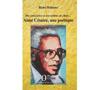 Aimé Césaire, une poétique Ma conscience et son rythme de chair... - René Hénane - Orizons - broché - Essai