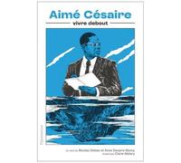 Nicolas Deleau, Anne Douaire-Banny – Aimé Césaire: Vivre debout – Essai – Broché