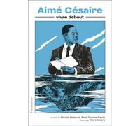 Nicolas Deleau, Anne Douaire-Banny – Aimé Césaire: Vivre debout – Essai – Broché
