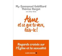 Emmanuel Gobilliard–Aime et ce que tu veux, fais-le !–Regards croisés sur l'Eglise et la sexualité