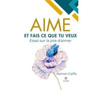 Aime et fais ce que tu veux Essai sur la joie d'aimer - Ramon Caiffa - Le Lys Bleu - Poche - Essai