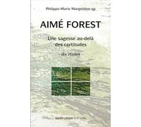 Aimé Forest: Une sagesse audelà des certitudes -dix études-